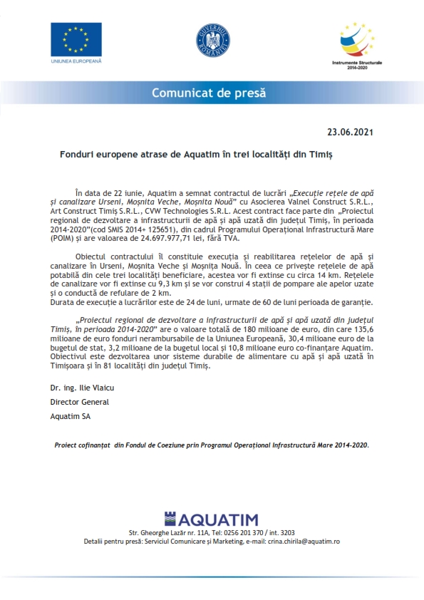 În data de 22 iunie, Aquatim a semnat contractul de lucrări „Execuție rețele de apă și canalizare Urseni, Moșnita Veche, Moșnita Nouă” cu Asocierea Valnel Construct S.R.L., Art Construct Timiș S.R.L., CVW Technologies S.R.L. Acest contract face parte din  „Proiectul regional de dezvoltare a infrastructurii de apă și apă uzată din județul Timiș, în perioada 2014-2020”(cod SMIS 2014+ 125651), din cadrul Programului Operațional Infrastructură Mare (POIM) și are valoarea de 24.697.977,71 lei, fără TVA.

Obiectul contractului îl constituie execuția și reabilitarea rețelelor de apă și canalizare în Urseni, Moșnita Veche și Moșnița Nouă. În ceea ce privește rețelele de apă potabilă din cele trei localități beneficiare, acestea vor fi extinse cu circa 14 km. Rețelele de canalizare vor fi extinse cu 9,3 km și se vor construi 4 stații de pompare ale apelor uzate și o conductă de refulare de 2 km. 
Durata de execuție a lucrărilor este de 24 de luni, urmate de 60 de luni perioada de garanție.

„Proiectul regional de dezvoltare a infrastructurii de apă și apă uzată din județul Timiș, în perioada 2014-2020” are o valoare totală de 180 milioane de euro, din care 135,6 milioane de euro fonduri nerambursabile de la Uniunea Europeană, 30,4 milioane euro de la bugetul de stat, 3,2 milioane de la bugetul local și 10,8 milioane euro co-finanțare Aquatim.   Obiectivul este dezvoltarea unor sisteme durabile de alimentare cu apă și apă uzată în Timișoara și în 81 localități din județul Timiș.  
