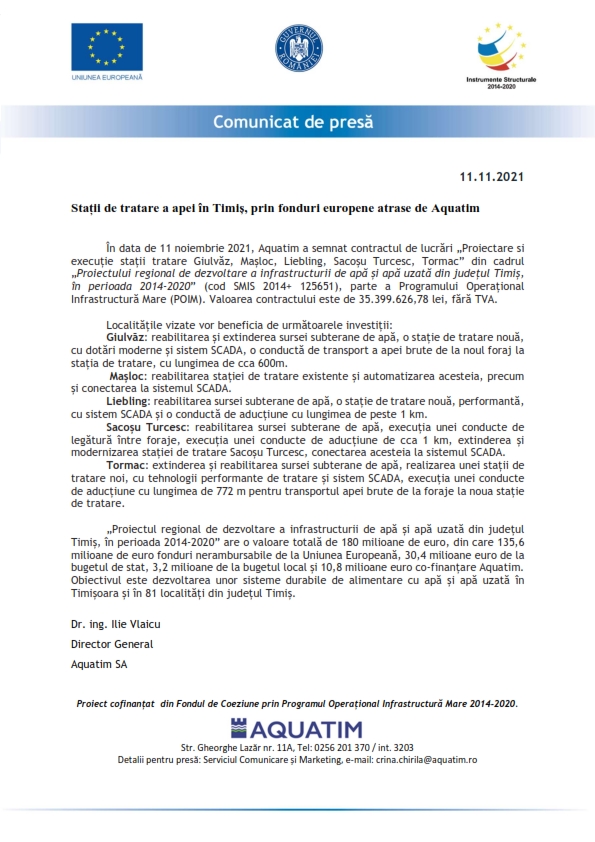 În data de 11 noiembrie 2021, Aquatim a semnat contractul de lucrări „Proiecta-re si execuție stații tratare Giulvăz, Mașloc, Liebling, Sacoșu Turcesc, Tormac” din ca-drul „Proiectului regional de dezvoltare a infrastructurii de apă și apă uzată din județul Timiș, în perioada 2014-2020” (cod SMIS 2014+ 125651), parte a Programului Operațio-nal Infrastructură Mare (POIM). Valoarea contractului este de 35.399.626,78 lei, fără TVA.

Localitățile vizate vor beneficia de următoarele investiții:
Giulvăz: reabilitarea și extinderea sursei subterane de apă, o stație de tratare nouă, cu dotări moderne și sistem SCADA, o conductă de transport a apei brute de la noul foraj la stația de tratare, cu lungimea de cca 600m.
 Mașloc: reabilitarea stației de tratare existente și automatizarea acesteia, pre-cum și conectarea la sistemul SCADA.
Liebling: reabilitarea sursei subterane de apă, o stație de tratare nouă, perfor-mantă, cu sistem SCADA și o conductă de aducțiune cu lungimea de peste 1 km. 
Sacoșu Turcesc: reabilitarea sursei subterane de apă, execuția unei conducte de legătură între foraje, execuția unei conducte de aducțiune de cca 1 km, extinderea și modernizarea stației de tratare Sacoșu Turcesc, conectarea acesteia la sistemul SCADA.
Tormac: extinderea și reabilitarea sursei subterane de apă, realizarea unei stații de tratare noi, cu tehnologii performante de tratare și sistem SCADA, execuția unei conducte de aducțiune cu lungimea de 772 m pentru transportul apei brute de la foraje la noua stație de tratare.  

„Proiectul regional de dezvoltare a infrastructurii de apă și apă uzată din județul Timiș, în perioada 2014-2020” are o valoare totală de 180 milioane de euro, din care 135,6 milioane de euro fonduri nerambursabile de la Uniunea Europeană, 30,4 milioane euro de la bugetul de stat, 3,2 milioane de la bugetul local și 10,8 milioane euro co-finanțare Aquatim.   Obiectivul este dezvoltarea unor sisteme durabile de alimentare cu apă și apă uzată în Timișoara și în 81 localități din județul Timiș.  
