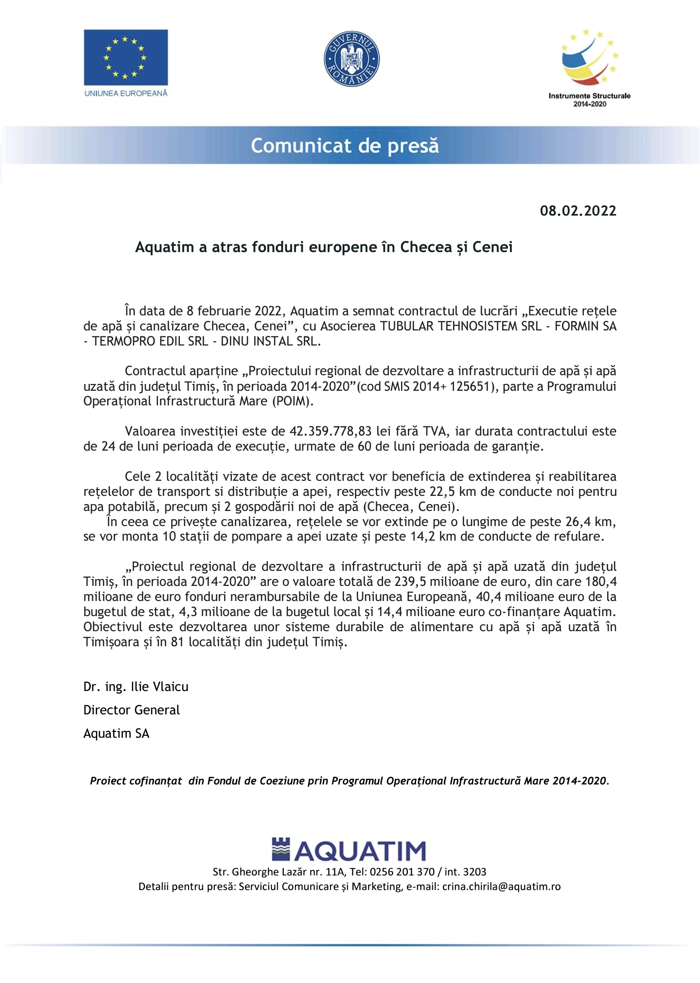 
În data de 8 februarie 2022, Aquatim a semnat contractul de lucrări „Executie reţele de apă și canalizare Checea, Cenei”, cu Asocierea TUBULAR TEHNOSISTEM SRL - FORMIN SA - TERMOPRO EDIL SRL - DINU INSTAL SRL.

Contractul aparține „Proiectului regional de dezvoltare a infrastructurii de apă și apă uzată din județul Timiș, în perioada 2014-2020”(cod SMIS 2014+ 125651), parte a Programului Operațional Infrastructură Mare (POIM).

Valoarea investiției este de 42.359.778,83 lei fără TVA, iar durata contractului este de 24 de luni perioada de execuție, urmate de 60 de luni perioada de garanție.

Cele 2 localități vizate de acest contract vor beneficia de extinderea și reabilita-rea rețelelor de transport si distribuție a apei, respectiv peste 22,5 km de conducte noi pentru apa potabilă, precum și 2 gospodării noi de apă (Checea, Cenei).
      În ceea ce privește canalizarea, rețelele se vor extinde pe o lungime de peste 26,4 km, se vor monta 10 stații de pompare a apei uzate și peste 14,2 km de conducte de refulare.

„Proiectul regional de dezvoltare a infrastructurii de apă și apă uzată din județul Timiș, în perioada 2014-2020” are o valoare totală de 239,5 milioane de euro, din care 180,4 milioane de euro fonduri nerambursabile de la Uniunea Europeană, 40,4 milioane euro de la bugetul de stat, 4,3 milioane de la bugetul local și 14,4 milioane euro co-finanțare Aquatim.  Obiectivul este dezvoltarea unor sisteme durabile de alimentare cu apă și apă uzată în Timișoara și în 81 localități din județul Timiș.  
